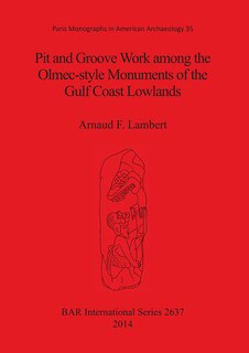 Couverture_Pit and Groove Work among the Olmec-style Monuments of the Gulf Coast Lowlands