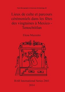 Front cover_Lieux de culte et parcours cérémoniels dans les fêtes des vingtaines à Mexico - Tenochtitlan
