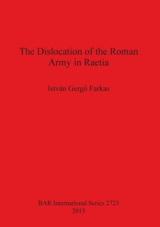 Front cover_The Dislocation of the Roman Army in Raetia