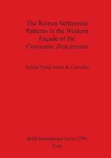 Front cover_The Roman Settlement Patterns in the Western Façade of the Conventus Bracarensis