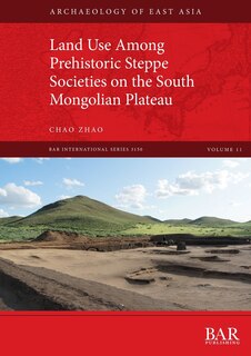 Front cover_Land Use Among Prehistoric Steppe Societies on the South Mongolian Plateau