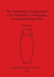 Front cover_The Technology of Large-Scale Zinc Production in Chongqing in Ming and Qing China