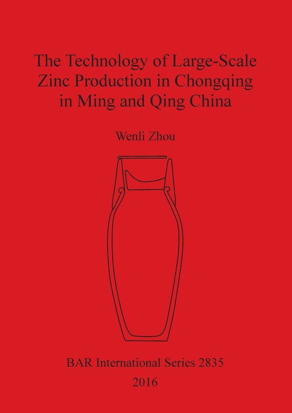 Front cover_The Technology of Large-Scale Zinc Production in Chongqing in Ming and Qing China
