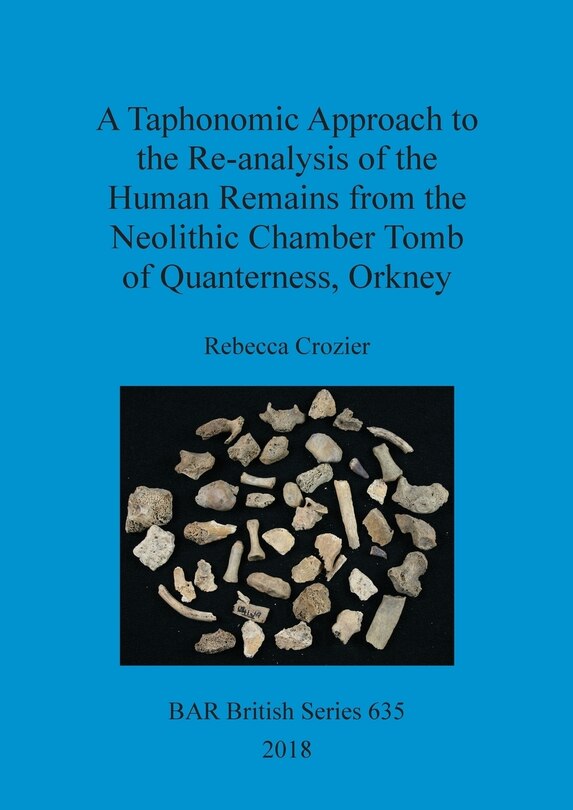 Front cover_A Taphonomic Approach to the Re-analysis of the Human Remains from the Neolithic Chamber Tomb of Quanterness, Orkney