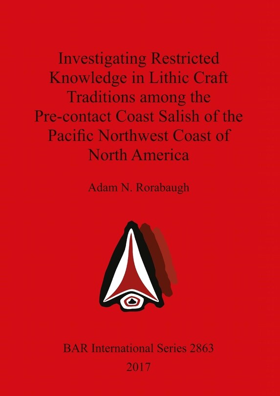 Couverture_Investigating Restricted Knowledge in Lithic Craft Traditions among the Pre-contact Coast Salish of the Pacific Northwest Coast of North America