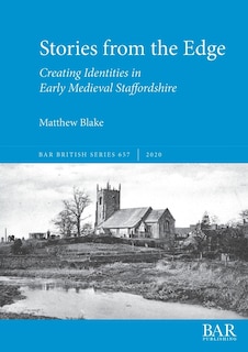 Stories from the Edge: Creating Identities in Early Medieval Staffordshire