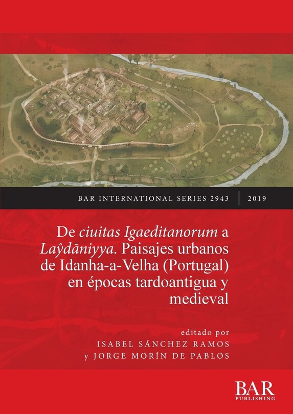 Couverture_De ciuitas Igaeditanorum a Laŷdāniyya. Paisajes urbanos de Idanha-a-Velha (Portugal) en épocas tardoantigua y medieval