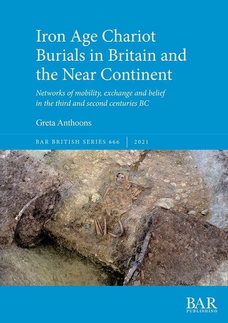 Front cover_Iron Age Chariot Burials in Britain and the Near Continent