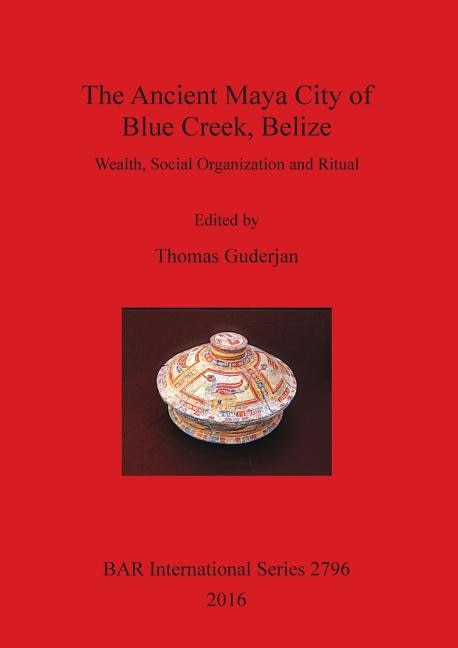 Front cover_The Ancient Maya City of Blue Creek, Belize