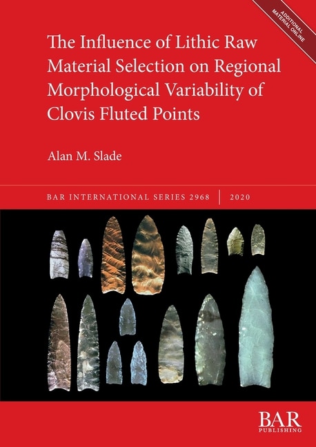 Couverture_The Influence Of Lithic Raw Material Selection On Regional Morphological Variability Of Clovis Fluted Points