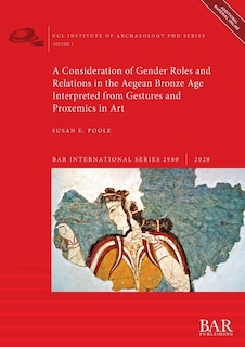 Front cover_A Consideration of Gender Roles and Relations in the Aegean Bronze Age Interpreted from Gestures and Proxemics in Art