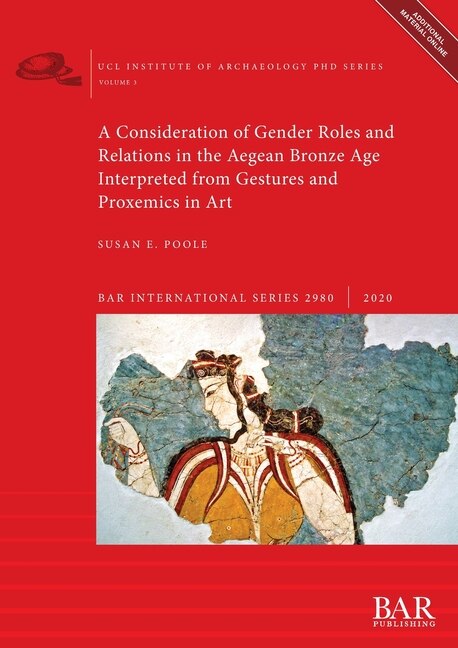 Front cover_A Consideration of Gender Roles and Relations in the Aegean Bronze Age Interpreted from Gestures and Proxemics in Art