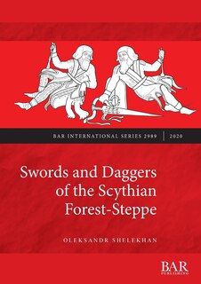 Front cover_Swords and Daggers of the Scythian Forest-Steppe