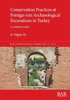 Front cover_Conservation Practices At Foreign-run Archaeological Excavations In Turkey