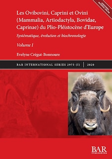 Couverture_Les Ovibovini, Caprini et Ovini (Mammalia, Artiodactyla, Bovidae, Caprinae) du Plio-Pléistocène d'Europe, Volume I