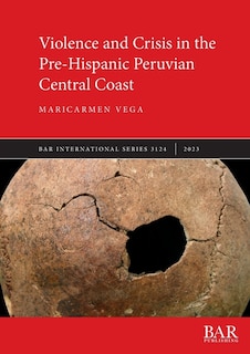 Front cover_Violence and Crisis in the Pre-Hispanic Peruvian Central Coast