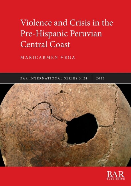 Front cover_Violence and Crisis in the Pre-Hispanic Peruvian Central Coast