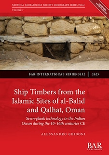 Couverture_Ship Timbers from the Islamic Sites of al-Balid and Qalhat, Oman