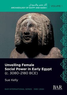 Front cover_Unveiling Female Social Power in Early Egypt (c. 3080-2180 BCE)