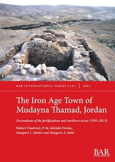 Front cover_The Iron Age Town of Mudayna Thamad, Jordan