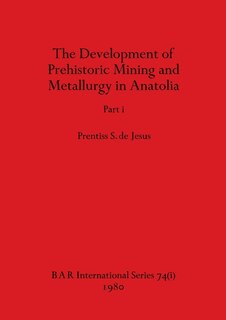 Front cover_The Development of Prehistoric Mining and Metallurgy in Anatolia, Part i
