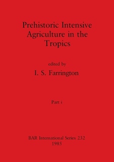 Couverture_Prehistoric Intensive Agriculture in the Tropics, Part i
