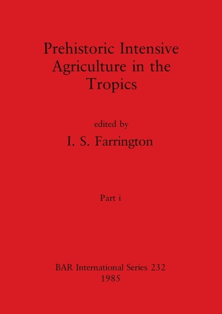 Couverture_Prehistoric Intensive Agriculture in the Tropics, Part i