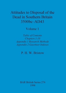 Front cover_Attitudes to Disposal of the Dead in Southern Britain 3500bc-AD43, Volume 1