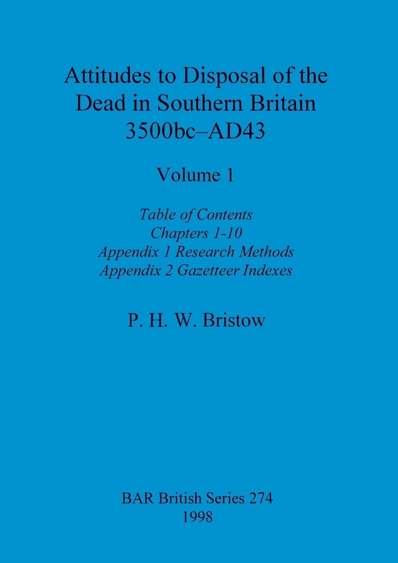 Front cover_Attitudes to Disposal of the Dead in Southern Britain 3500bc-AD43, Volume 1
