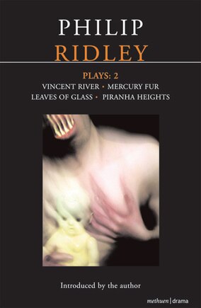 Ridley Plays: 2: Vincent River; Mercury Fur; Leaves Of Glass; Piranha Heights