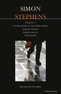 Stephens Plays: 3: Harper Regan, Punk Rock, Marine Parade And On The Shore Of The Wide World