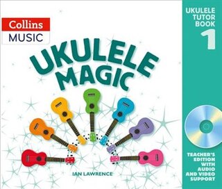 Front cover_Ukulele Magic – Ukulele Magic Tutor Book 1: Teacher’s edition with audio and video support