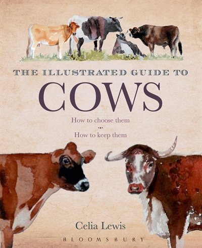The Illustrated Guide To Cows: How To Choose Them - How To Keep Them