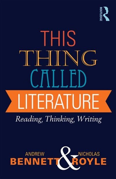 This Thing Called Literature: Reading, Thinking, Writing