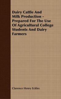 Couverture_Dairy Cattle And Milk Production - Prepared For The Use Of Agricultural College Students And Dairy Farmers