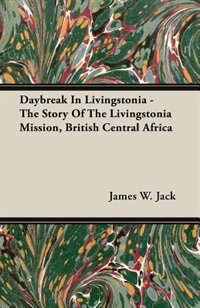 Front cover_Daybreak In Livingstonia - The Story Of The Livingstonia Mission, British Central Africa