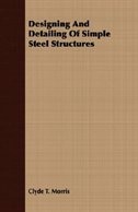 Designing And Detailing Of Simple Steel Structures