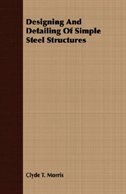 Designing And Detailing Of Simple Steel Structures
