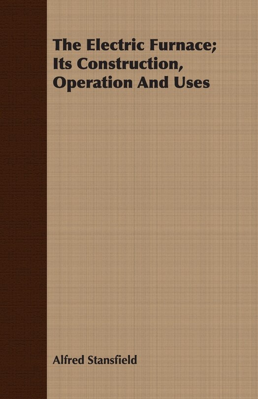 Front cover_The Electric Furnace; Its Construction, Operation And Uses