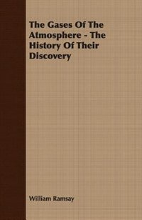 The Gases Of The Atmosphere - The History Of Their Discovery