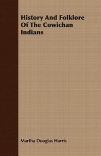 History And Folklore Of The Cowichan Indians
