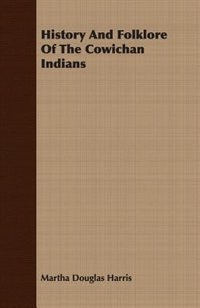 History And Folklore Of The Cowichan Indians