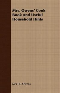 Mrs. Owens' Cook Book And Useful Household Hints