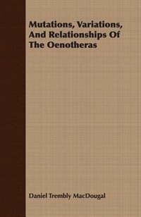 Mutations, Variations, And Relationships Of The Oenotheras