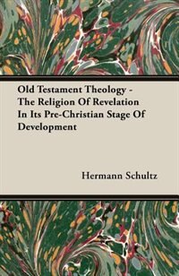 Front cover_Old Testament Theology - The Religion Of Revelation In Its Pre-Christian Stage Of Development