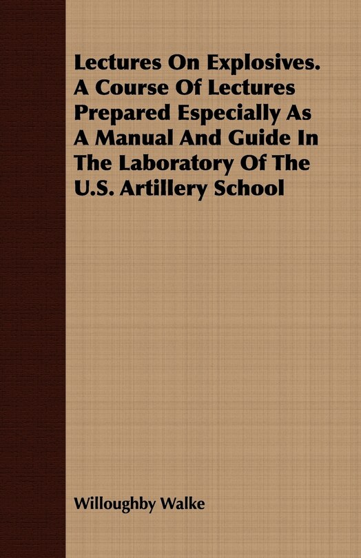 Front cover_Lectures On Explosives. A Course Of Lectures Prepared Especially As A Manual And Guide In The Laboratory Of The U.S. Artillery School