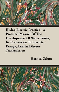 Couverture_Hydro-Electric Practice - A Practical Manual Of The Development Of Water Power, Its Conversion To Electric Energy, And Its Distant Transmission
