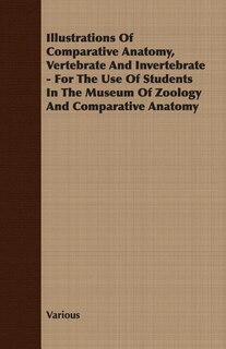 Front cover_Illustrations of Comparative Anatomy, Vertebrate and Invertebrate - For the Use of Students in the Museum of Zoology and Comparative Anatomy