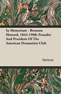 Couverture_In Memoriam - Bronson Howard, 1842-1908; Founder And President Of The American Dramatists Club