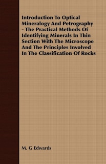 Couverture_Introduction To Optical Mineralogy And Petrography - The Practical Methods Of Identifying Minerals In Thin Section With The Microscope And The Principles Involved In The Classification Of Rocks